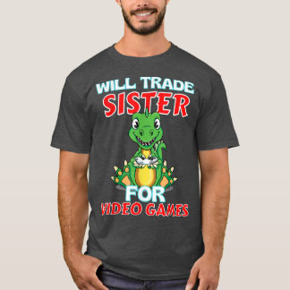 T-shirt Will Trade Sister For Video Games Funny Gamer Dino