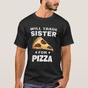 T-shirt Will Trade Sister Pour Pizza Funny Matching Kids G