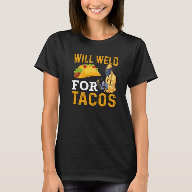 T-shirt Will Weld For Tacos Welder Welding Steelworker  1 (Devant)