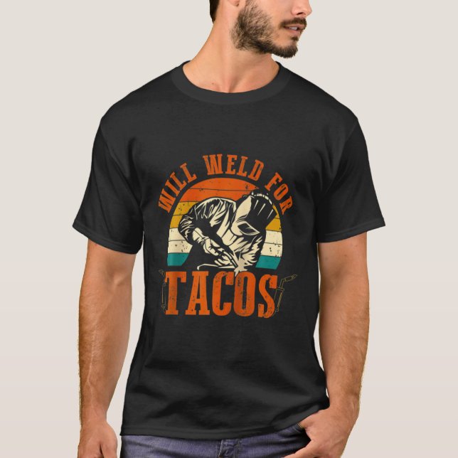T-shirt Will Weld Tacos Welder Funny Welding Costume Weld  (Devant)