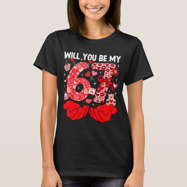 T-shirt Will You Be My Valentine Six Seven Funny Meme 6 7  (Devant)