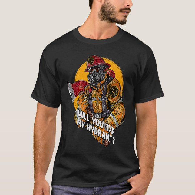 T-shirt Will You Tap My Hydrant  Firefighter Humor Fireman (Devant)