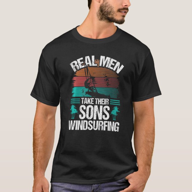 T-shirt Windsurfer Real Men take their Sons Windsurfing Pr (Devant)