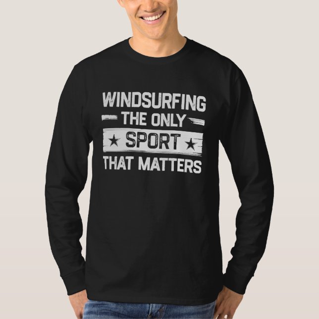 T-shirt Windsurfing the Only Sport That Matters Windsurfer (Devant)