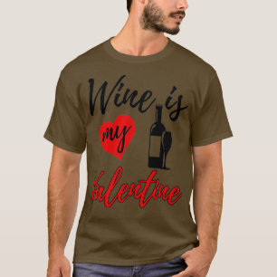 T-shirt Wine Is My Valentine Love Funny Women Valentine's 