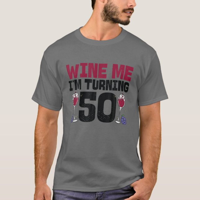T-shirt Wine Me I'm Turning 50 Boire 50E Anniversaire Anni (Devant)