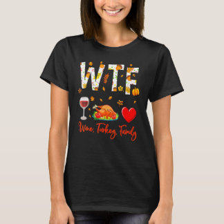 T-shirt Wine Turkey Family Shirt WTF Funny Thanksgiving Gi