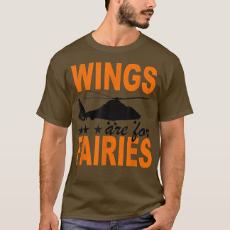 T-shirt Wings Are For Fairies Helicopter Flying Pilot Love