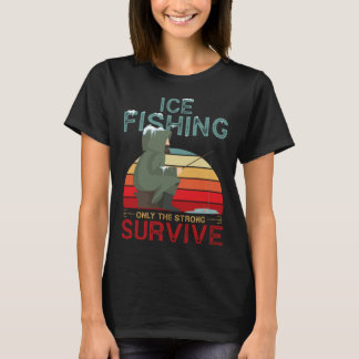 T-shirt Winter Fishing or Ice Fishing only the Strong Surv