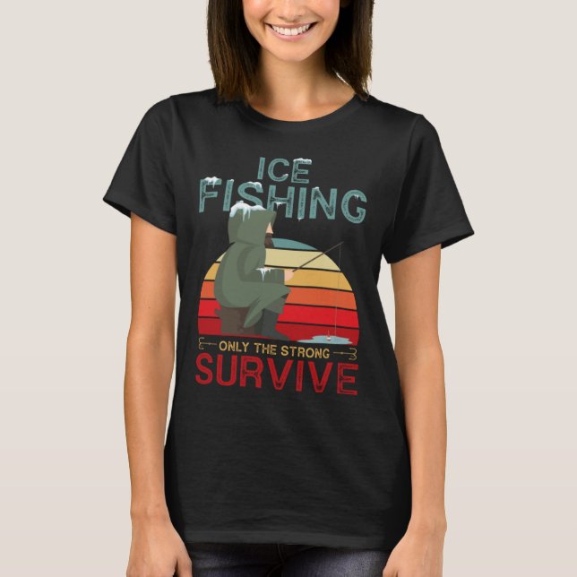 T-shirt Winter Fishing or Ice Fishing only the Strong Surv (Devant)