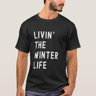 T-shirt Winter Living The Winter Life Name Funny