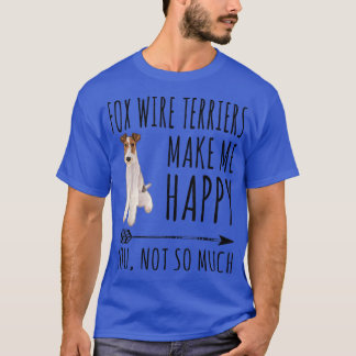 T-shirt Wire Fo Terriers Make Me Happy You Not So Much Dog