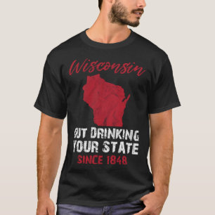 T-shirt Wisconsin Boit Plus Que Votre État Depuis 1848 Biè