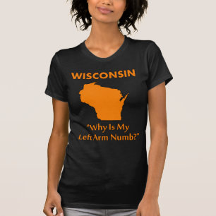 T-shirt Wisconsin - Pourquoi Mon Bras Gauche Est-Il Numb ?