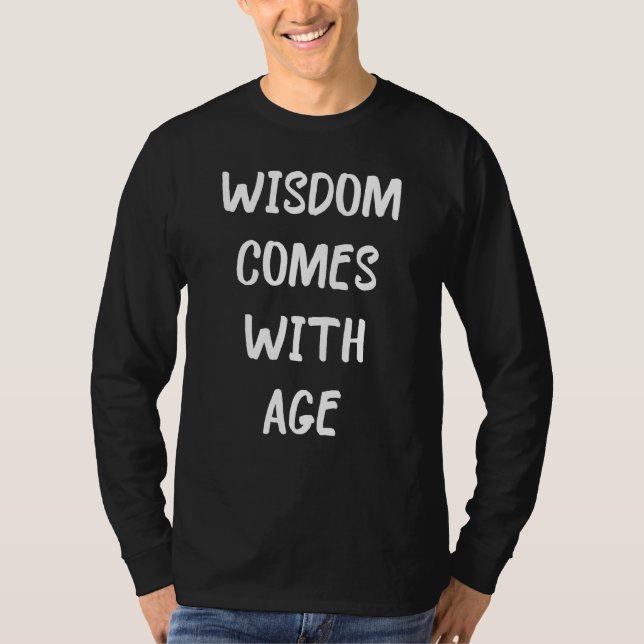 T-shirt Wisdom comes with age quote Mens & Womens Mom Dad (Devant)