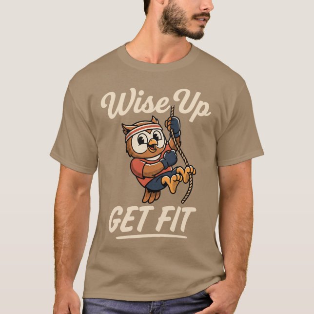 T-shirt Wise Up Get Fit Owl Rope Climbing Gym Workout (Devant)