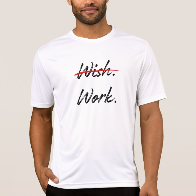 T-shirt Wish Crossed Out - Do Work Inspirational (Devant)