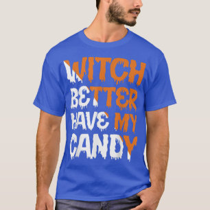 T-shirt Witch Better Have My Candy Corn Halloween Party Pu
