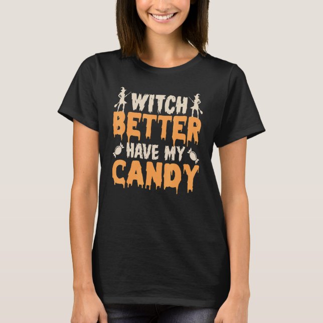 T-shirt Witch Better Have My Candy Corn Halloween Party Pu (Devant)