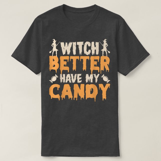 T-shirt Witch Better Have My Candy Corn Halloween Party Pu (Design devant)