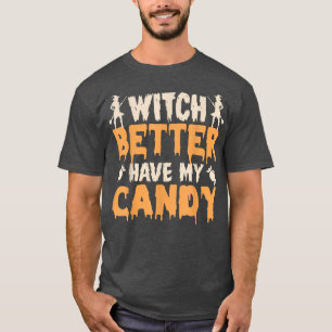 T-shirt Witch Better Have My Candy Corn Halloween Party Pu