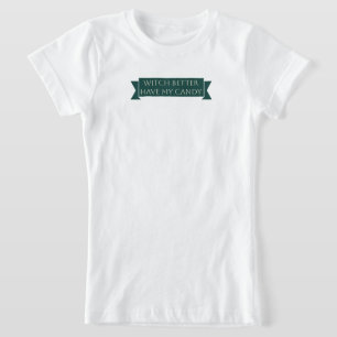 T-Shirt "Witch Better Have My Candy : Sweet and Éffrayant