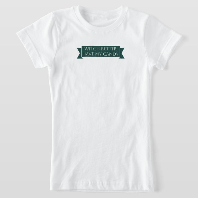 T-Shirt "Witch Better Have My Candy : Sweet and Éffrayant  (Poser)