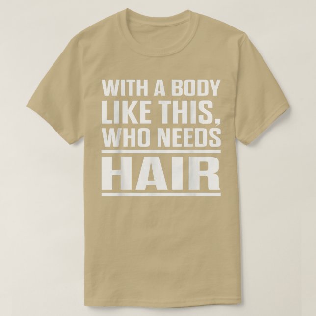 T-shirt With A Body Like This Who Needs Hair Funny Bald Me (Design devant)
