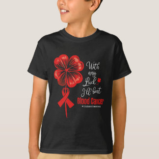 T-shirt With Any Luck I'll Beat Blood Cancer Awareness 
