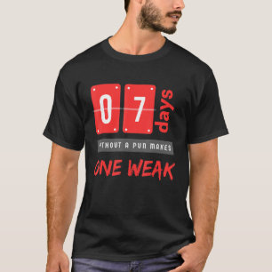 T-shirt Without a pun makes One weak 7 Days