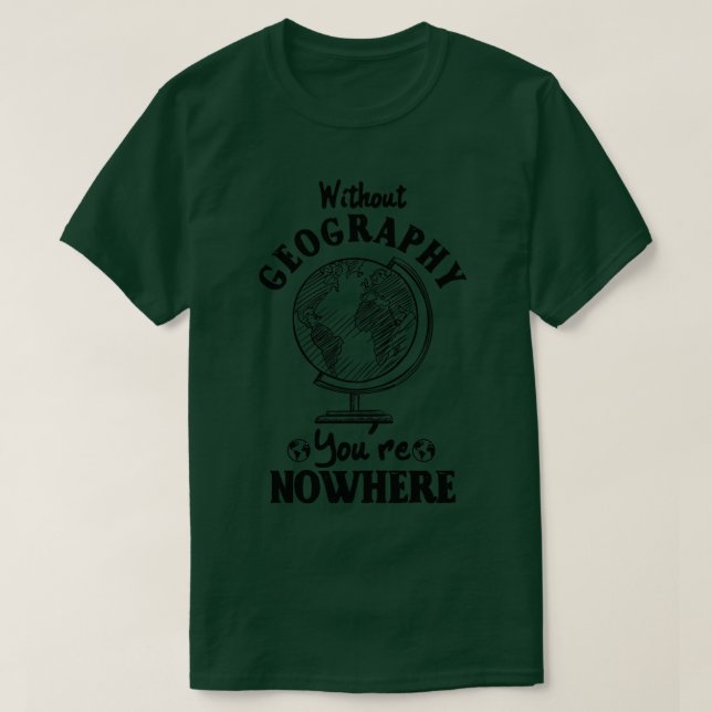 T-shirt Without Geography Youre Nowhere 1  (Design devant)