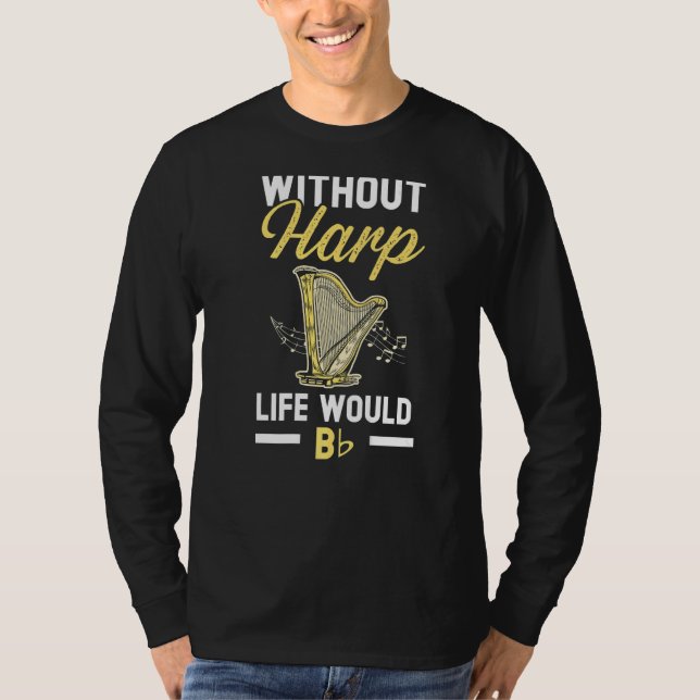 T-shirt Without Harp Life Would Be Flat Harpist Musician M (Devant)