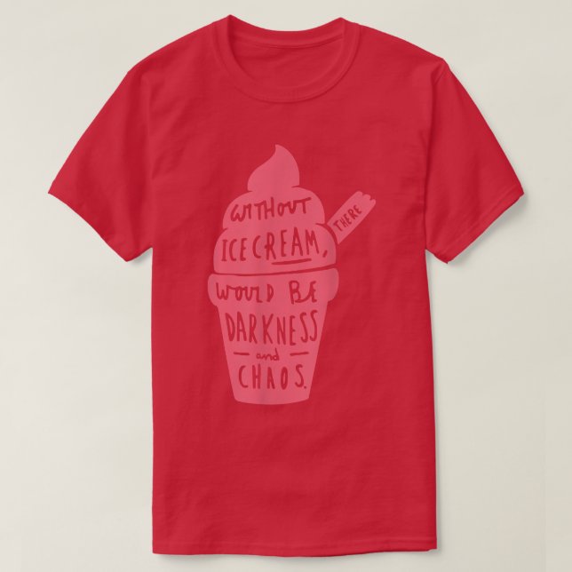 T-shirt Without Ice Cream There Would Be Darkness And Chao (Design devant)