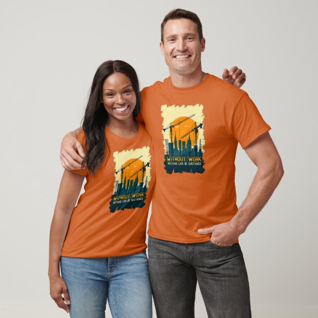 T-shirt Without Work Nothing Is Sustained Labor Day Worker (Unisexe)
