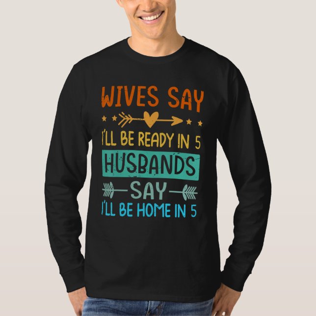 T-shirt Wives Say I'll Be Ready In 5 Husbands Say I'll Be  (Devant)