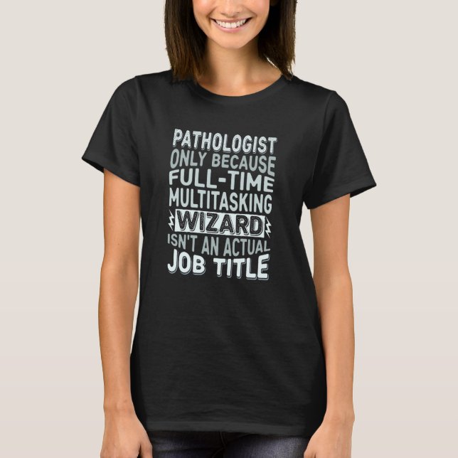 T-shirt Wizard Job Title Quote - Funny Pathologist (Devant)