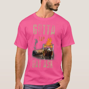 T-shirt Wo Cigars Gotta Tap Dat Ash Cigar Et Fumer