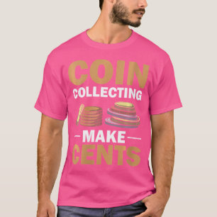 T-shirt Wo Coin Collector Hobby Numismatist Faire Cents Co