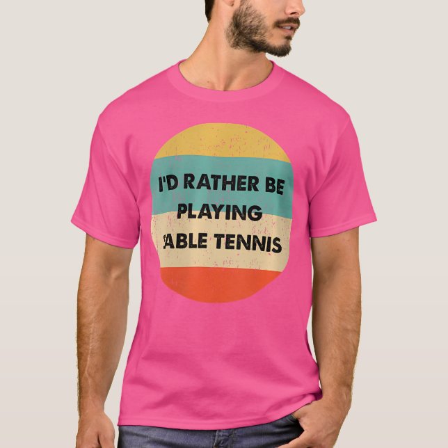 T-shirt Wo Table Tennis I'D Rather Be Playing Table Tennis (Devant)
