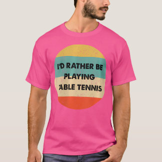 T-shirt Wo Tennis de Table J'Aimeraís Mieux Jouer Au Tenni