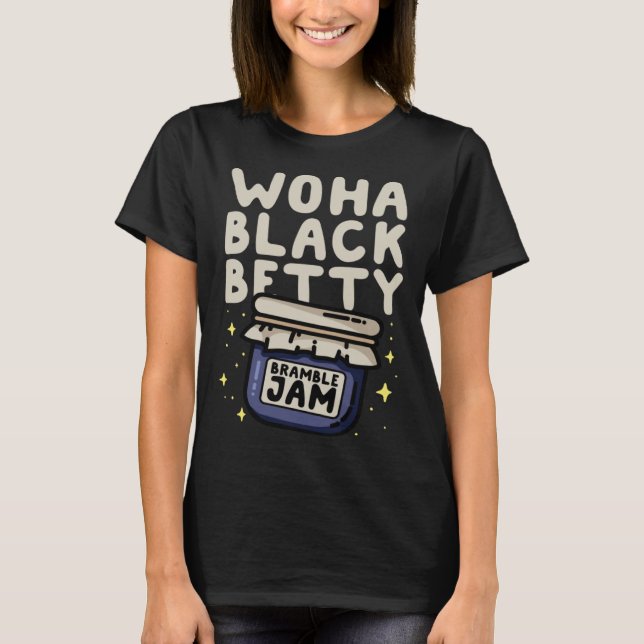 T-shirt WOHA Black Betty Bramble Jam  Pun (Devant)