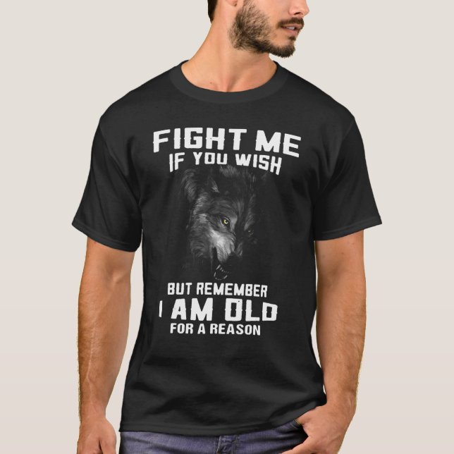 T-shirt Wolf Fight Me If You Wish But Remember I Am Old Fo (Devant)