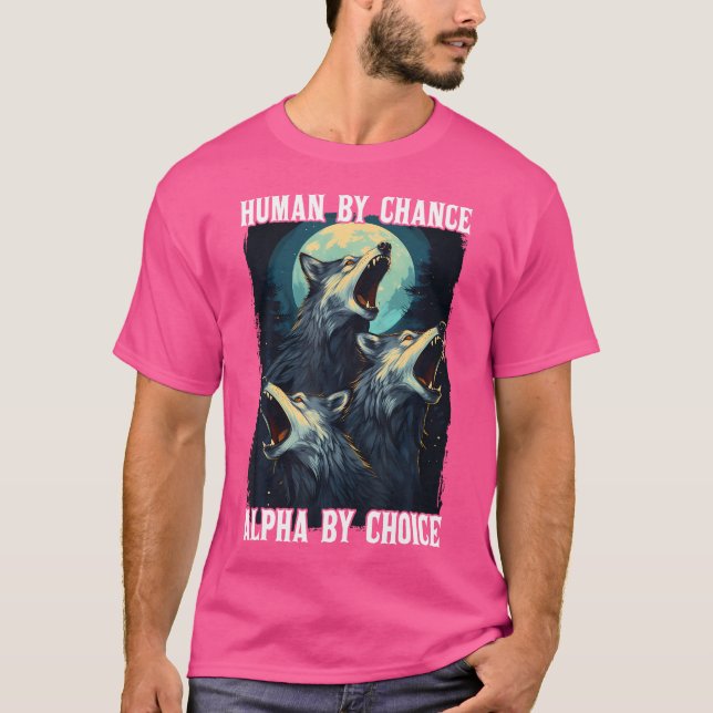 T-shirt Wolf Humain Par Chance Alpha Par Choix (Devant)
