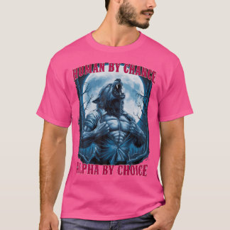 T-shirt Wolf Humain Par Chance Alpha Par Choix