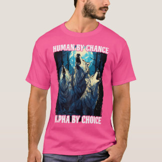 T-shirt Wolf Humain Par Chance Alpha Par Choix
