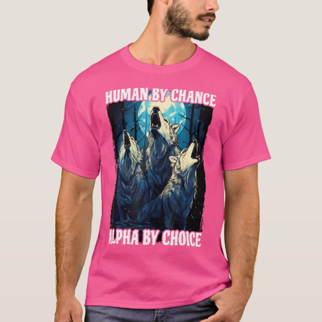 T-shirt Wolf Humain Par Chance Alpha Par Choix (Devant)