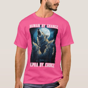 T-shirt Wolf Humain Par Chance Alpha Par Choix