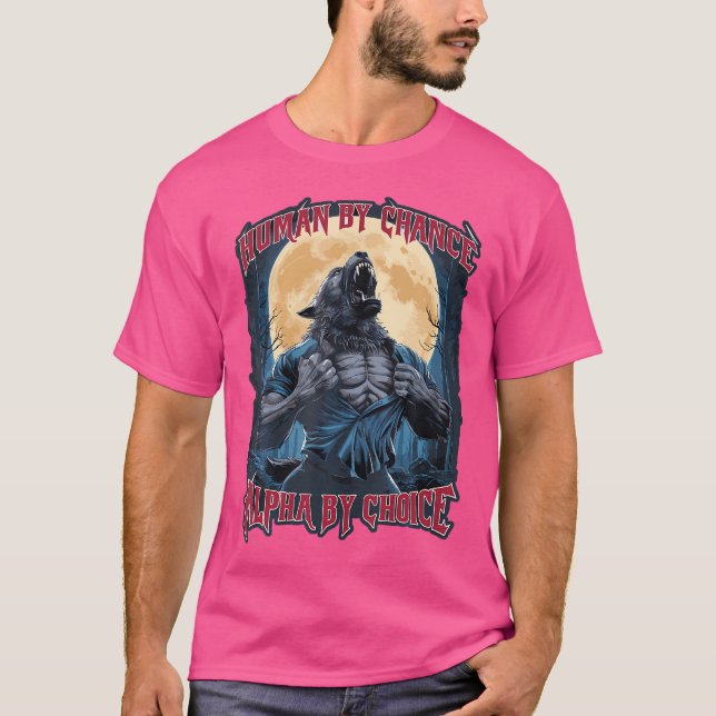 T-shirt Wolf Humain Par Chance Alpha Par Choix (Devant)
