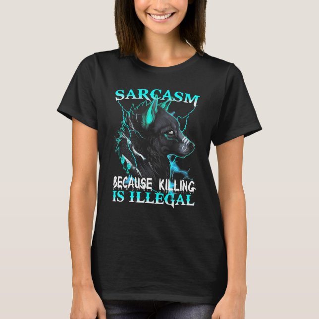 T-shirt Wolf  Sarcasm Because Killing Is Illegal (Devant)