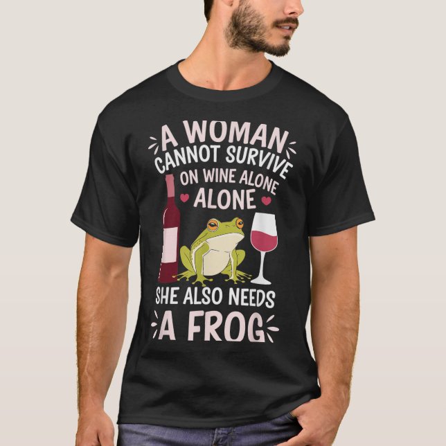 T-shirt Woman Cannot Survive Wine Alone She Needs Frog  (Devant)